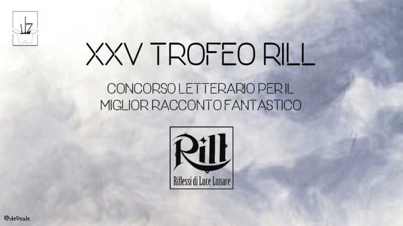 rill xxv XXIII Trofeo RiLL, il miglior racconto fantastico: scadenza 20 marzo 2017